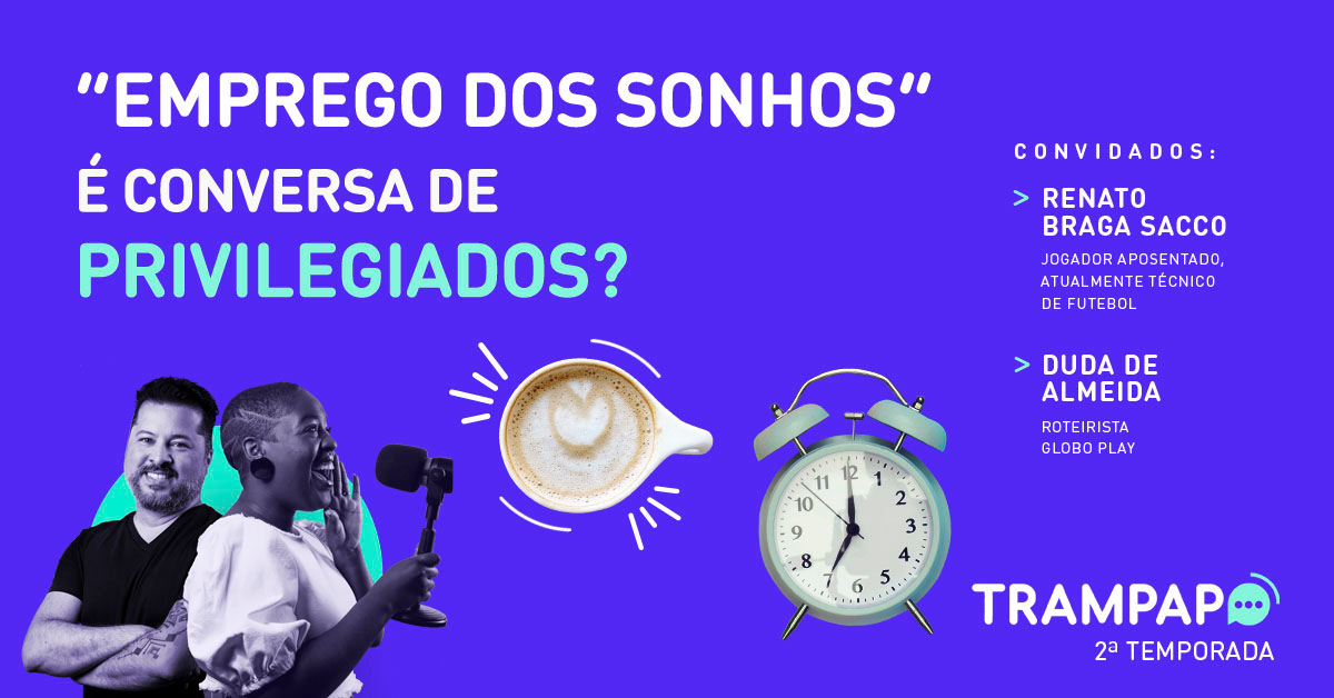 ‘Emprego dos sonhos’ é conversa de privilegiados?