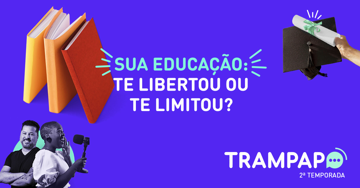 Sua educação te limitou ou libertou?