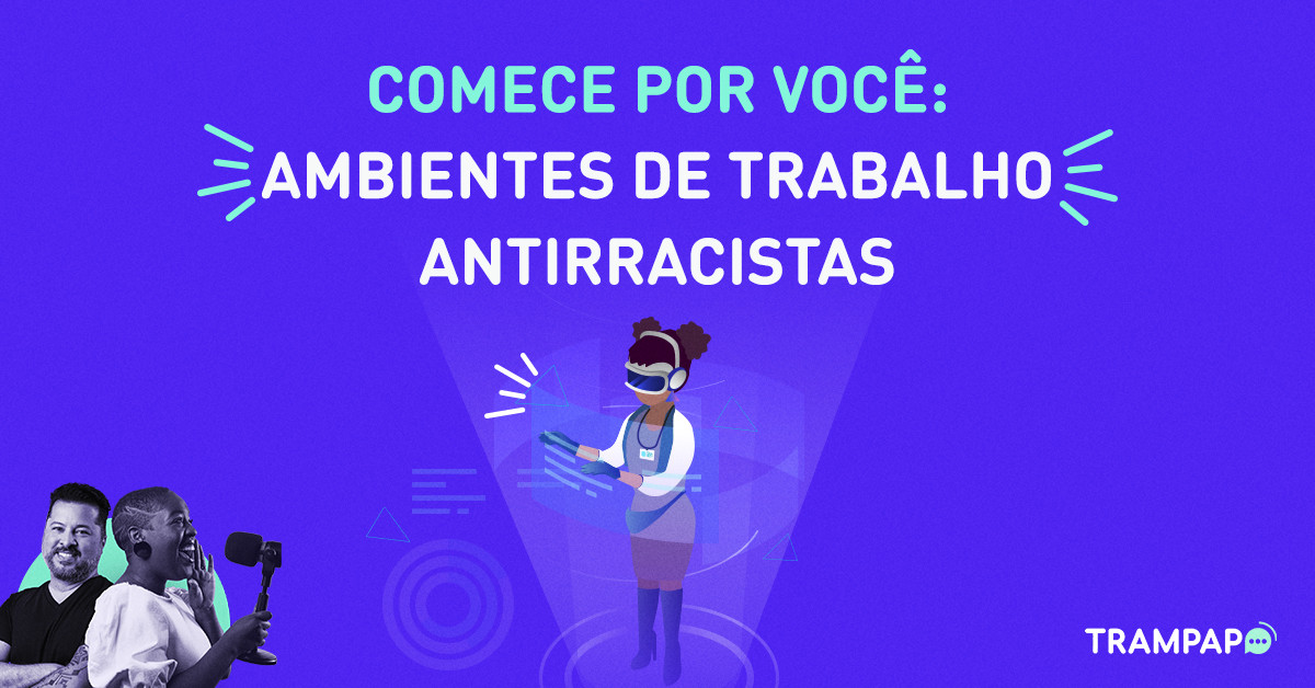 Comece por você: ambientes de trabalho antirracistas