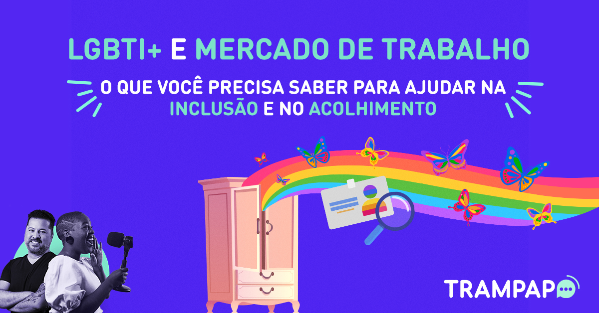 LGBTI+ e Mercado de Trabalho: o que você precisa saber para ajudar na inclusão e no acolhimento
