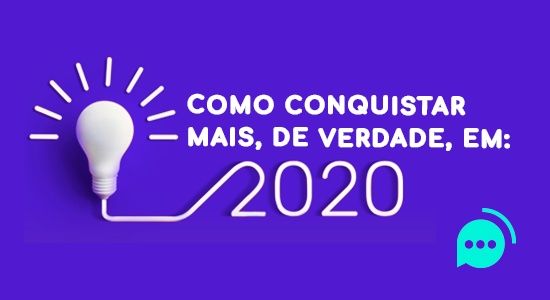 Como conquistar mais, de verdade, em 2020