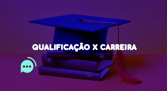 Os impactos da qualificação na carreira