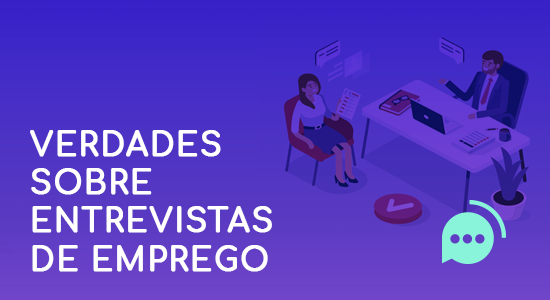 Sem pegadinhas: as verdades sobre entrevistas de emprego