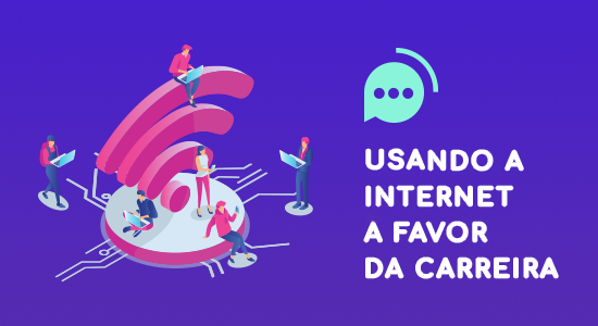 Usando a internet a favor da carreira