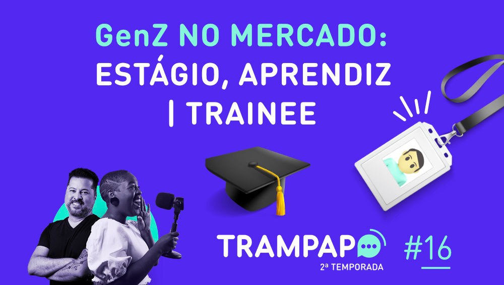 GenZ no mercado: estágio, aprendizagem trainee